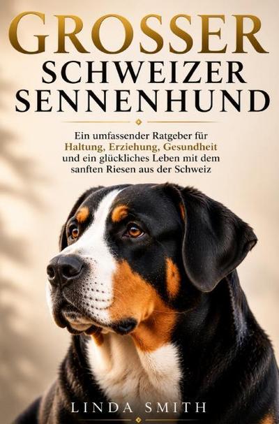 Grosser Schweizer Sennenhund Ratgeber - Grosser Schweizer Sennenhund Buch