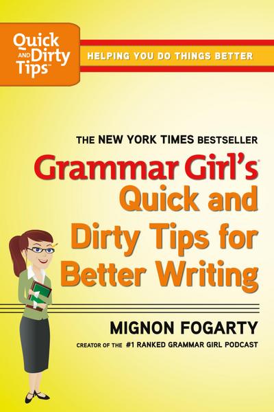 Grammar Girl’s Quick and Dirty Tips for Better Writing
