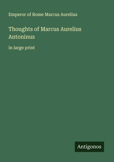 Thoughts of Marcus Aurelius Antoninus