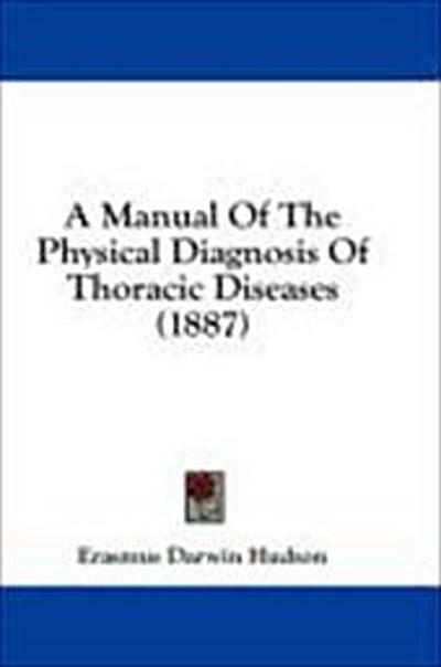A Manual Of The Physical Diagnosis Of Thoracic Diseases (1887)