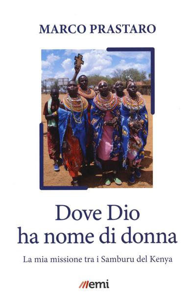 Prastaro, M: Dove Dio ha nome di donna. Missione tra Samburu