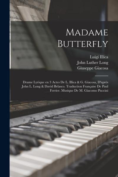 Madame Butterfly; drame lyrique en 3 actes de L. Illica & G. Giacosa, d’après John L. Long & David Belasco. Traduction française de Paul Ferrier. Musi