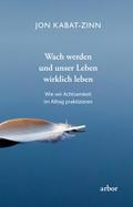 Wach werden und unser Leben wirklich leben