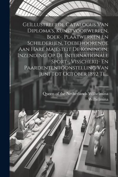 Geïllustreerde Catalogus Van Diploma’s, Kunstvoorwerpen, Boek-, Plaatwerken En Schilderijen, Toebehoorende Aan Hare Majesteit De Koningin, Inzending O