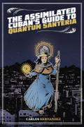 The Assimilated Cuban’s Guide to Quantum Santeria