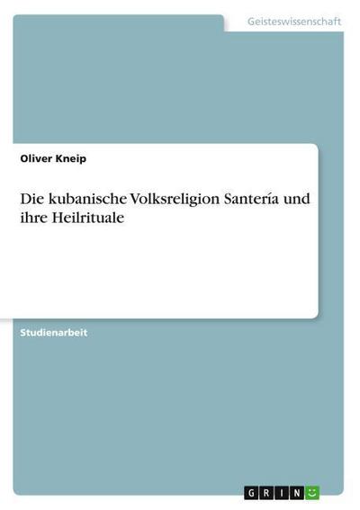 Die kubanische Volksreligion Santería und ihre Heilrituale