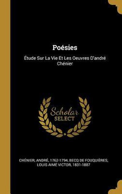 Poésies: Étude Sur La Vie Et Les Oeuvres D’andré Chénier