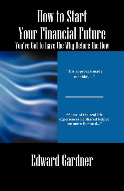 How to Start Your Financial Future - You’ve Got to have the Why Before the How