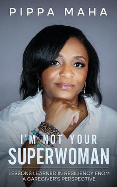 I’m Not Your Superwoman