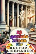52 geniale Ideen für Kulturliebhaber