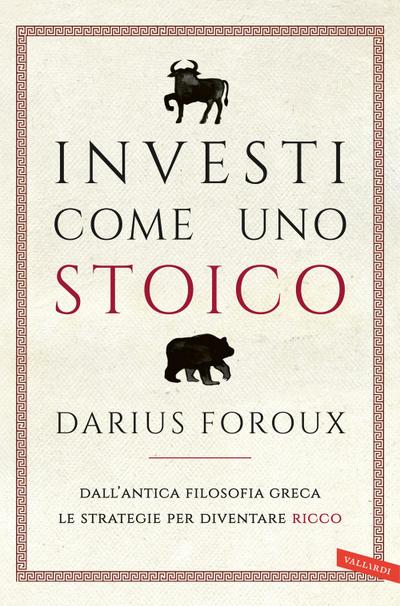 Investi come uno stoico. Dall’antica filosofia greca le strategie per diventare ricco