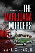 The Marijuana Murders (Nostalgia City Mysteries, #4)