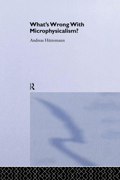 What’s Wrong With Microphysicalism?