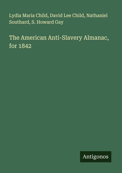 The American Anti-Slavery Almanac, for 1842