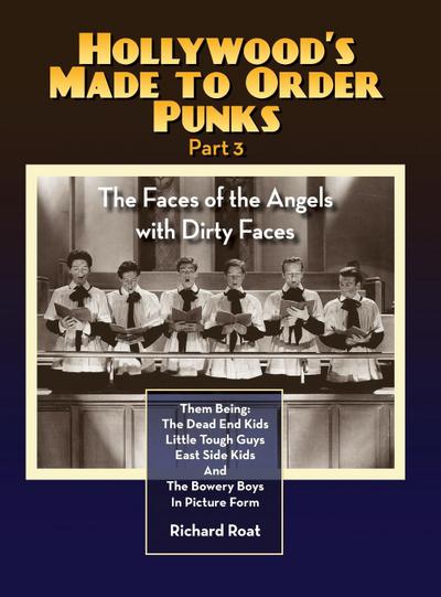Hollywood’s Made to Order Punks Part 3 - The Faces of the Angels with Dirty Faces (hardback)