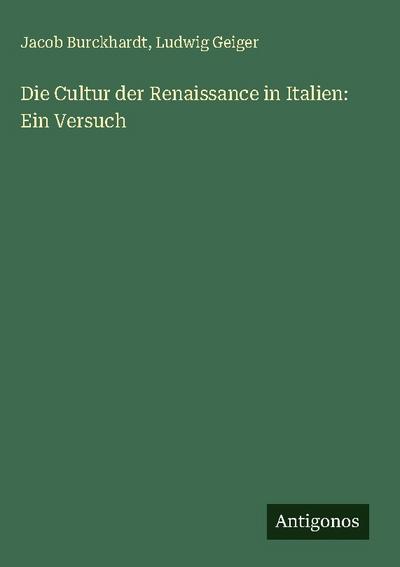 Die Cultur der Renaissance in Italien: Ein Versuch