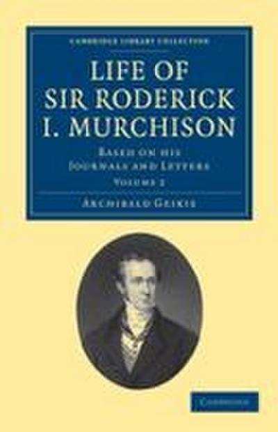 Life of Sir Roderick I. Murchison - Volume 2