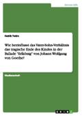 Wie beeinflusst das Vater-Sohn-Verhältnis das tragische Ende des Kindes in der Ballade ’Erlkönig’ von Johann Wolfgang von Goethe?