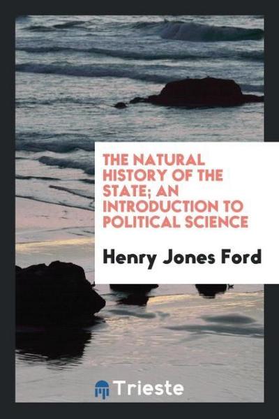 The natural history of the state; an introduction to political science