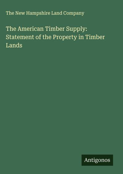 The American Timber Supply: Statement of the Property in Timber Lands