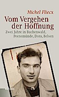 Vom Vergehen der Hoffnung: Zwei Jahre in Buchenwald, Peenemünde, Dora, Belsen (Bergen-Belsen. Berichte und Zeugnisse)