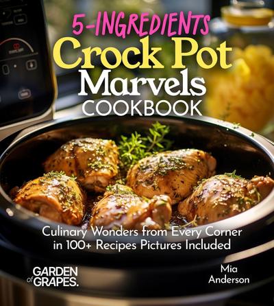 5-Ingredients Crock Pot Marvels Cookbook