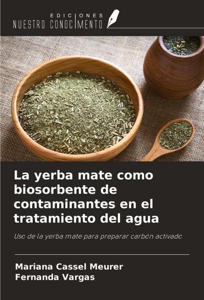 La yerba mate como biosorbente de contaminantes en el tratamiento del agua