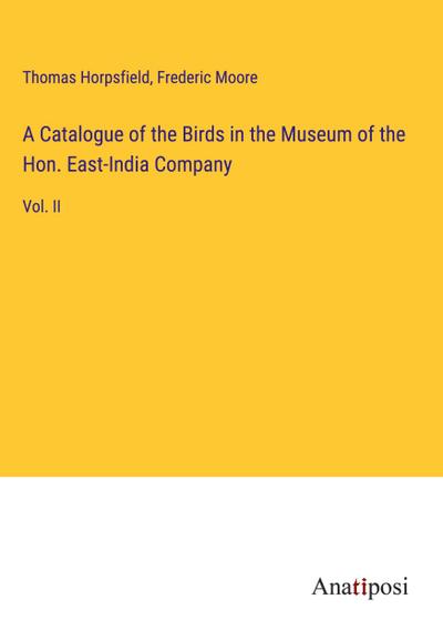 A Catalogue of the Birds in the Museum of the Hon. East-India Company
