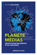 Planète médias - 2e éd. - Géopolitique des réseaux et de l’influence