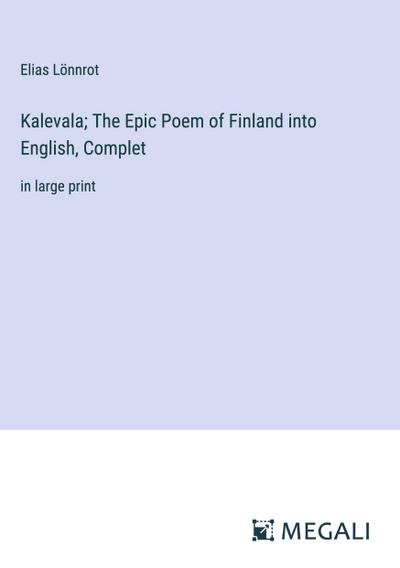 Kalevala; The Epic Poem of Finland into English, Complet