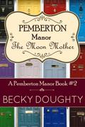 The Moon Mother: Pemberton Manor Book 2
