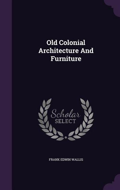 Old Colonial Architecture and Furniture