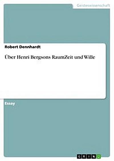 Über Henri Bergsons RaumZeit und Wille