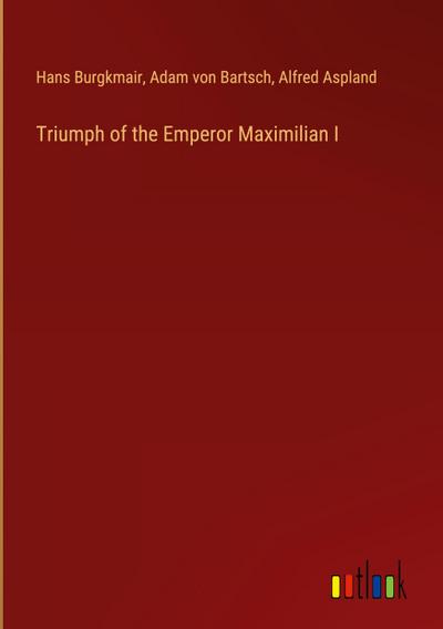 Triumph of the Emperor Maximilian I