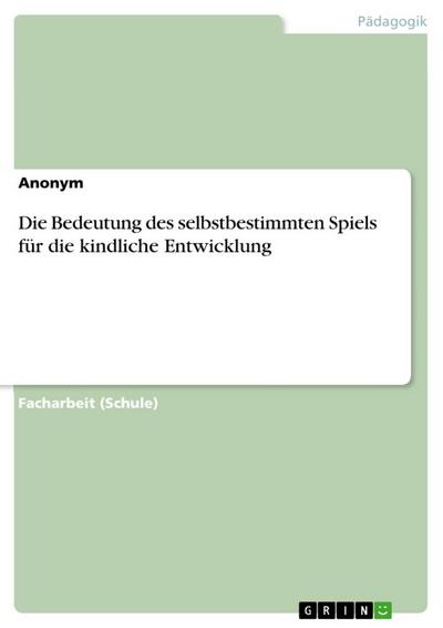 Die Bedeutung des selbstbestimmten Spiels für die kindliche Entwicklung