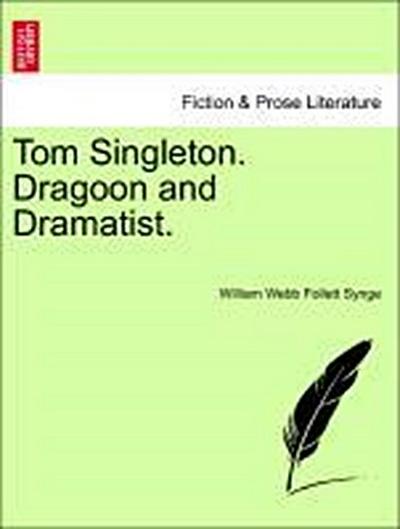 Tom Singleton. Dragoon and Dramatist.