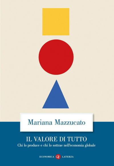 Il valore di tutto. Chi lo produce e chi lo sottrae nell’economia globale