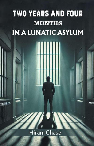 Two Years And Four Months In A Lunatic Asylum