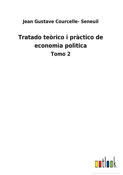 Tratado teòrico i pràctico de economìa polìtica