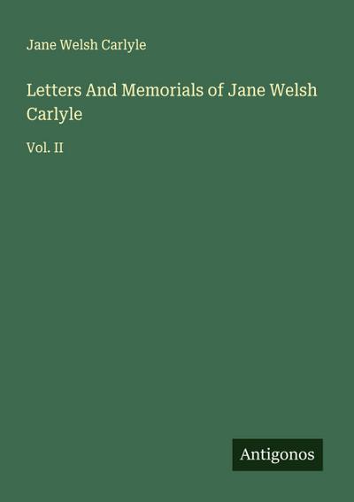 Letters And Memorials of Jane Welsh Carlyle