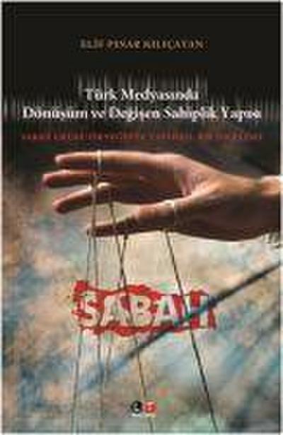 Türk Medyasinda Dönüsüm ve Degisen Sahiplik Yapisi