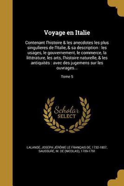 Voyage en Italie: Contenant l’histoire & les anecdotes les plus singulieres de l’Italie, & sa description: les usages, le gouvernement