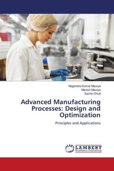 Advanced Manufacturing Processes: Design and Optimization