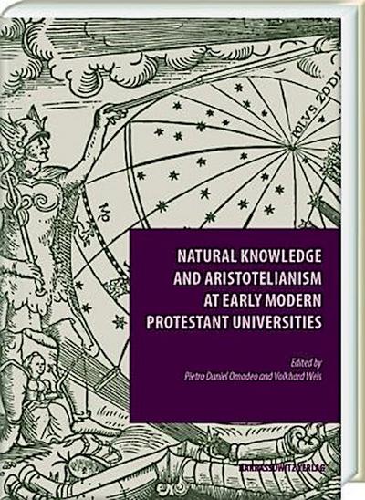 Natural Knowledge and Aristotelianism at Early Modern Protestant Universities