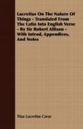 Lucretius On The Nature Of Things - Translated From The Latin Into English Verse - By Sir Robert Allison - With Introd, Appendices, And Notes