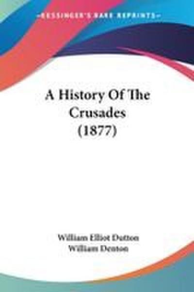 A History Of The Crusades (1877)