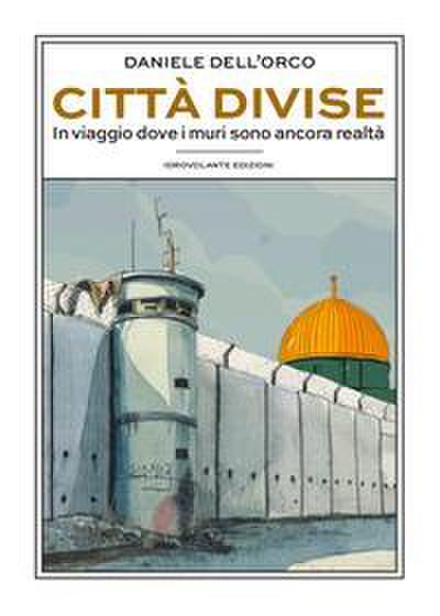 Città divise. In viaggio dove i muri sono ancora realtà