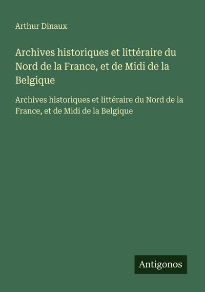 Archives historiques et littéraire du Nord de la France, et de Midi de la Belgique
