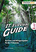 IT Survival Guide - Karriere- und Alltagsratgeber für die IT-Branche