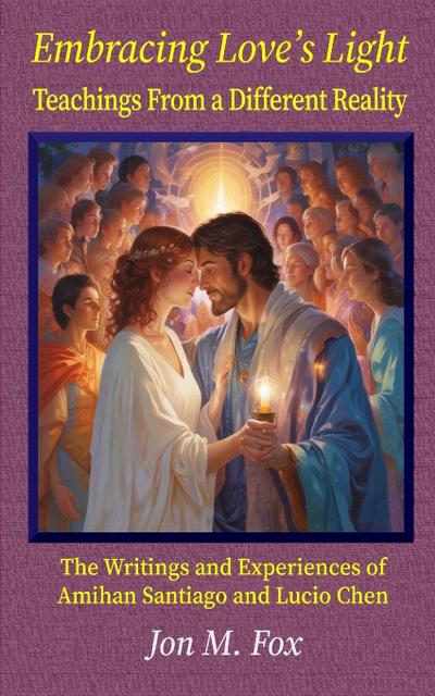 Embracing Love’s Light - Teachings From a Different Reality